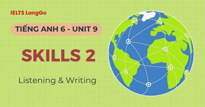 Lời giải Tiếng Anh 6 Unit 9 Skills 2: Listening & Writing chi tiết