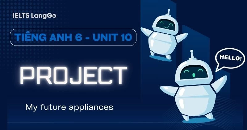 Lời giải Tiếng Anh 6 Unit 10 Project: My future appliance
