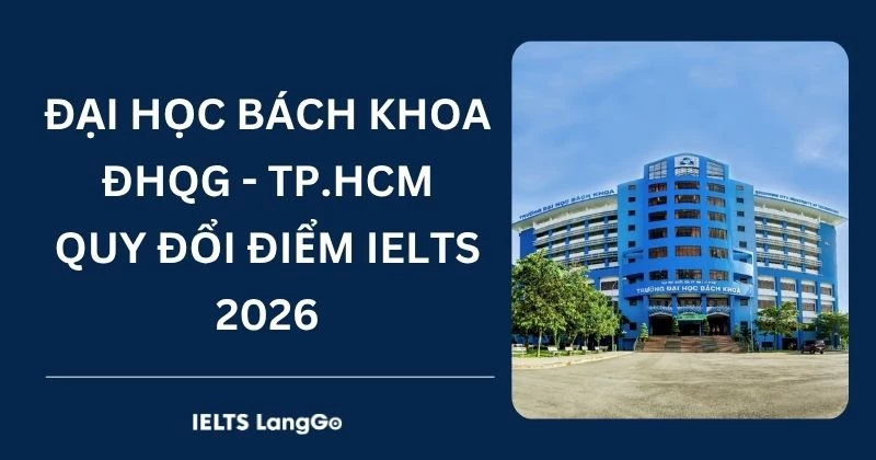 Phương thức Đại học Bách Khoa ĐHQG TP.HCM quy đổi điểm IELTS năm 2026