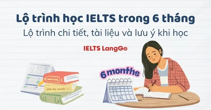 Lộ trình học IELTS trong 6 tháng khoa học và hiệu quả