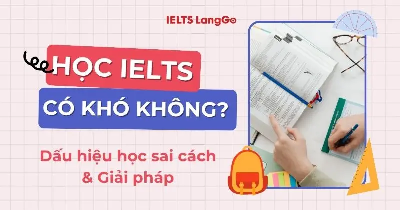 Học IELTS có khó không? Vì sao luyện thi IELTS mãi không lên band?