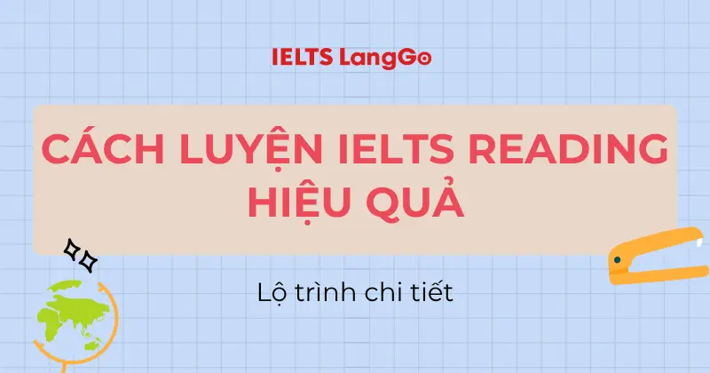 Cách luyện Reading IELTS hiệu quả: Lộ Trình & Chiến lược tăng band