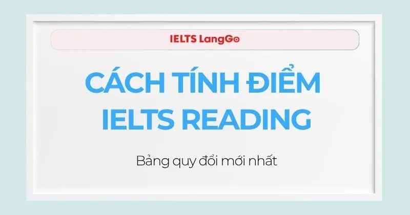 Cách tính điểm IELTS Reading & Bảng quy đổi mới nhất 2026
