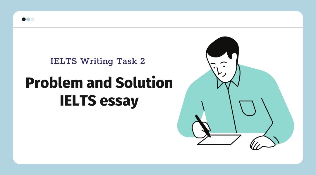 Hướng dẫn làm dạng bài Problem and Solution IELTS essay trong Writing Task 2