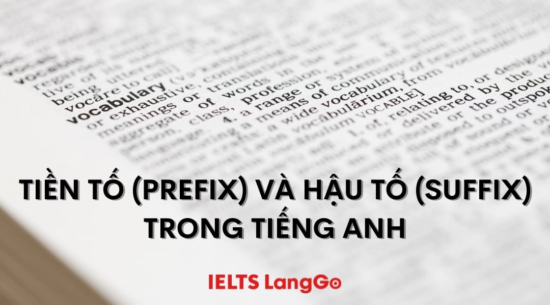 Tổng hợp tiền tố (Prefix) và hậu tố (Suffix) trong Tiếng Anh đầy đủ nhất