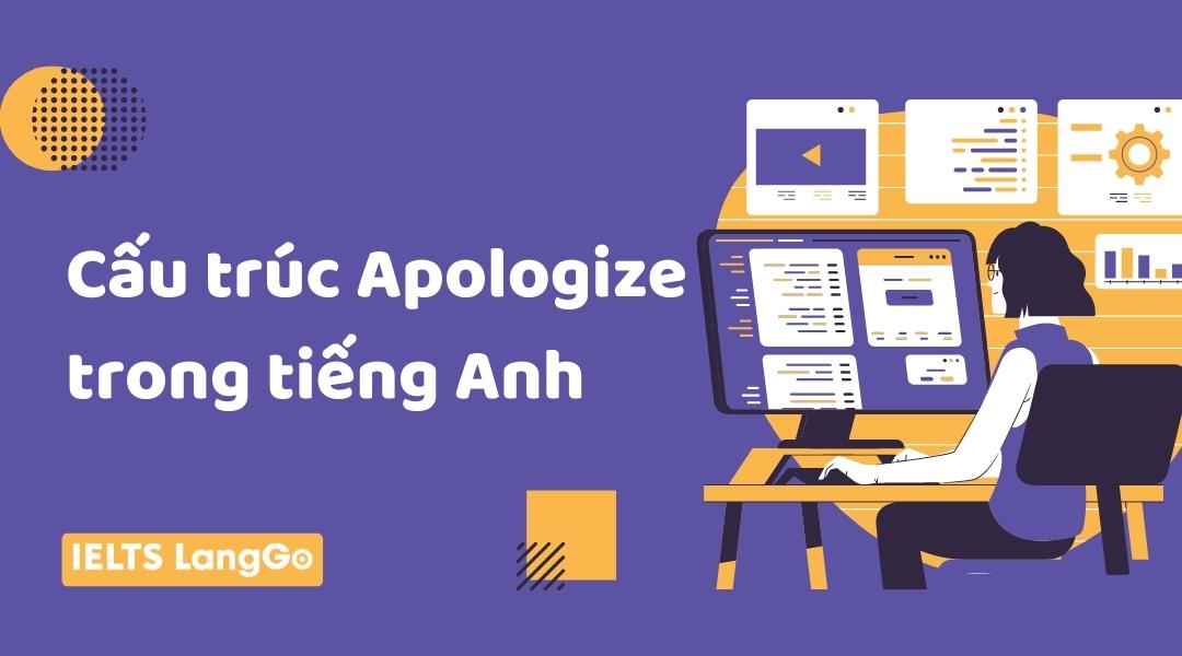 Nắm chắc Cấu trúc Apologize trong tiếng Anh - Phân biệt Apologize và Sorry