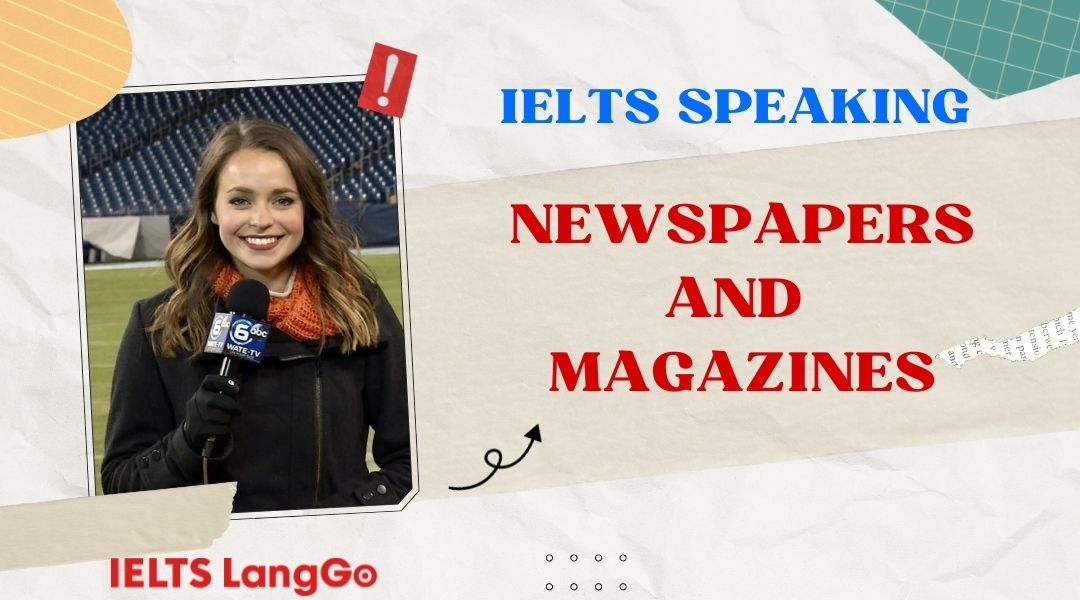 Giải đề Newspapers and Magazines IELTS Speaking chi tiết cùng LangGo