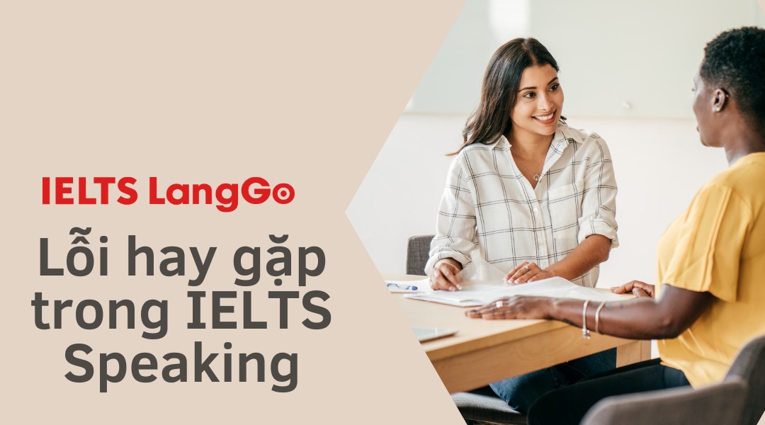 5 lỗi hay gặp trong IELTS Speaking và cách khắc phục hiệu quả