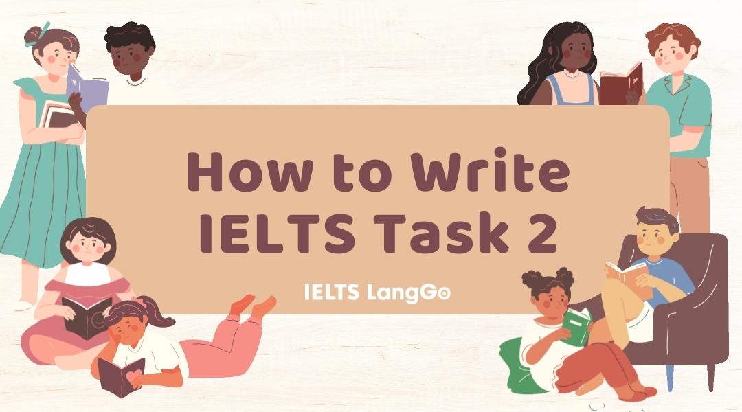 Hướng dẫn cách viết IELTS Writing Task 2 từ tổng quan đến chi tiết