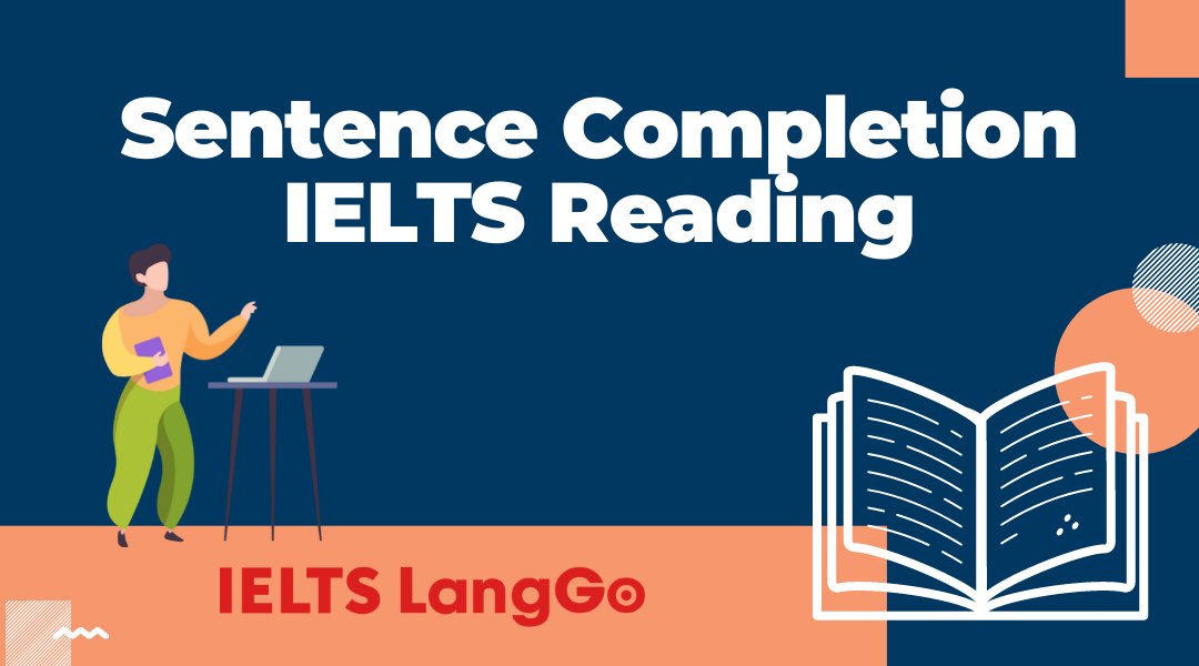 Hướng dẫn làm dạng Sentence completion IELTS Reading siêu nhanh gọn