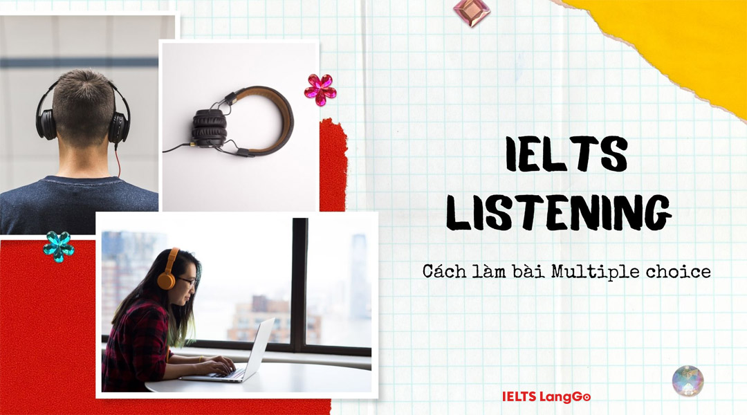 Chiến thuật làm bài Multiple Choice trong IELTS Listening ăn trọn điểm
