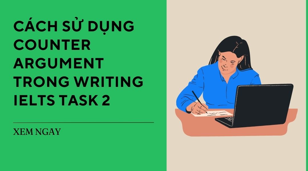 Counter Argument là gì? Cách sử dụng Counter Argument trong Writing IELTS Task 2