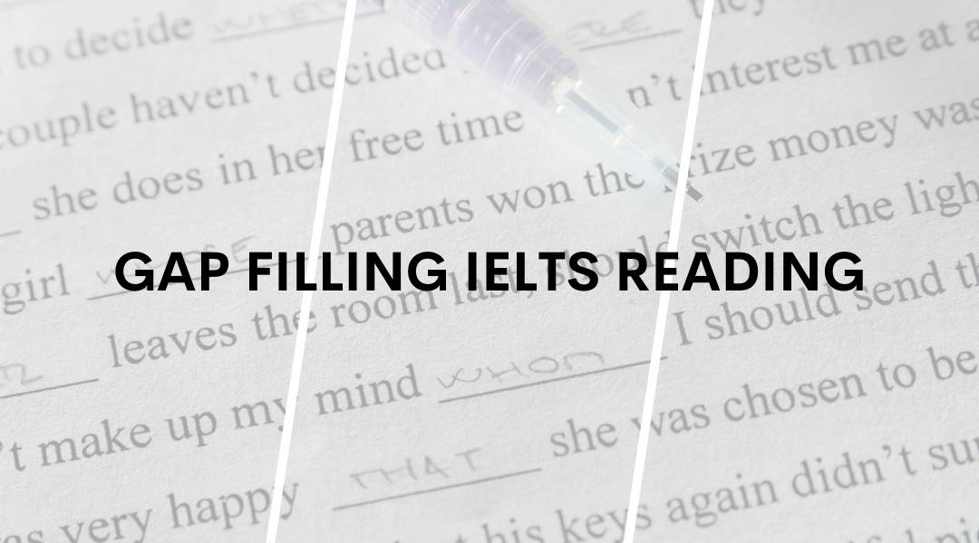 Hướng dẫn cách làm Gap Filling “điền đâu trúng đó” trong IELTS Reading