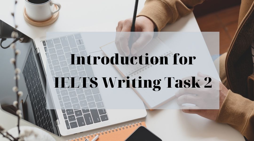 Hướng dẫn viết mở bài IELTS Writing Task 2 cho người mới bắt đầu chi tiết nhất