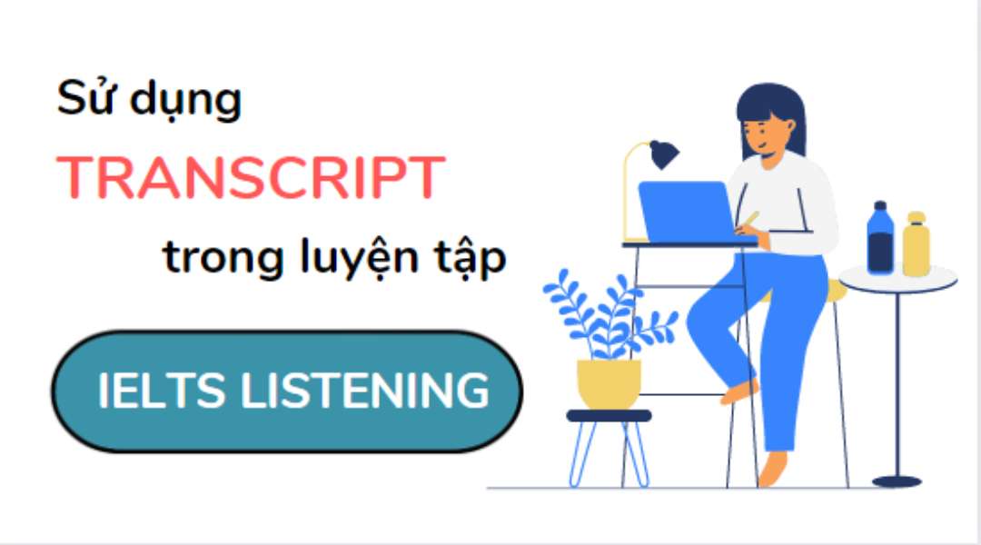 Hướng dẫn sử dụng Transcript trong IELTS Listening hiệu quả