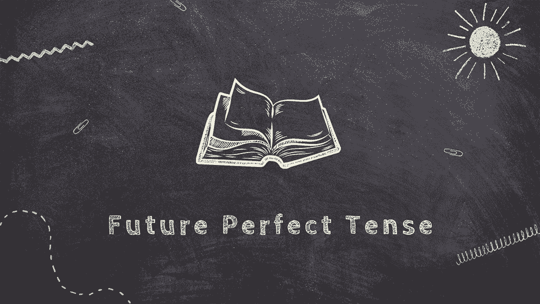 Củng cố thì tương lai hoàn thành trong Tiếng Anh (Future Perfect)