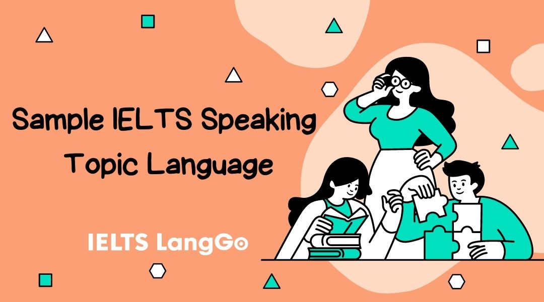 Tham khảo Sample IELTS Speaking Topic Language: Câu hỏi và trả lời mẫu