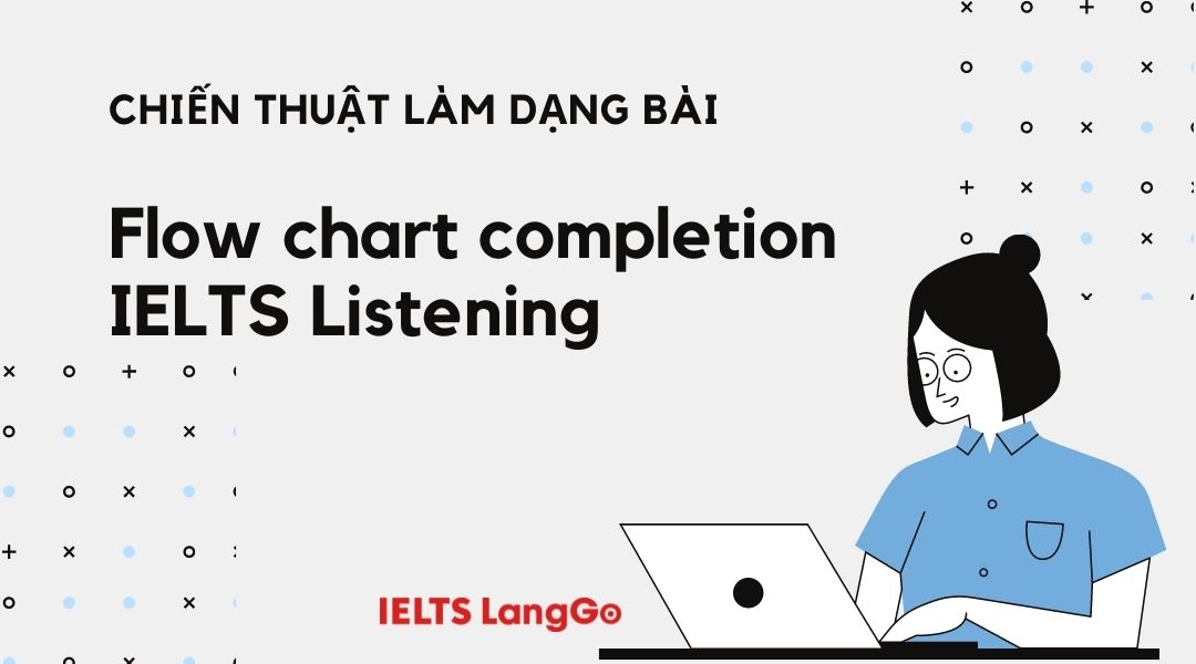 Chiến thuật làm Flow chart completion IELTS Listening ăn điểm tuyệt đối