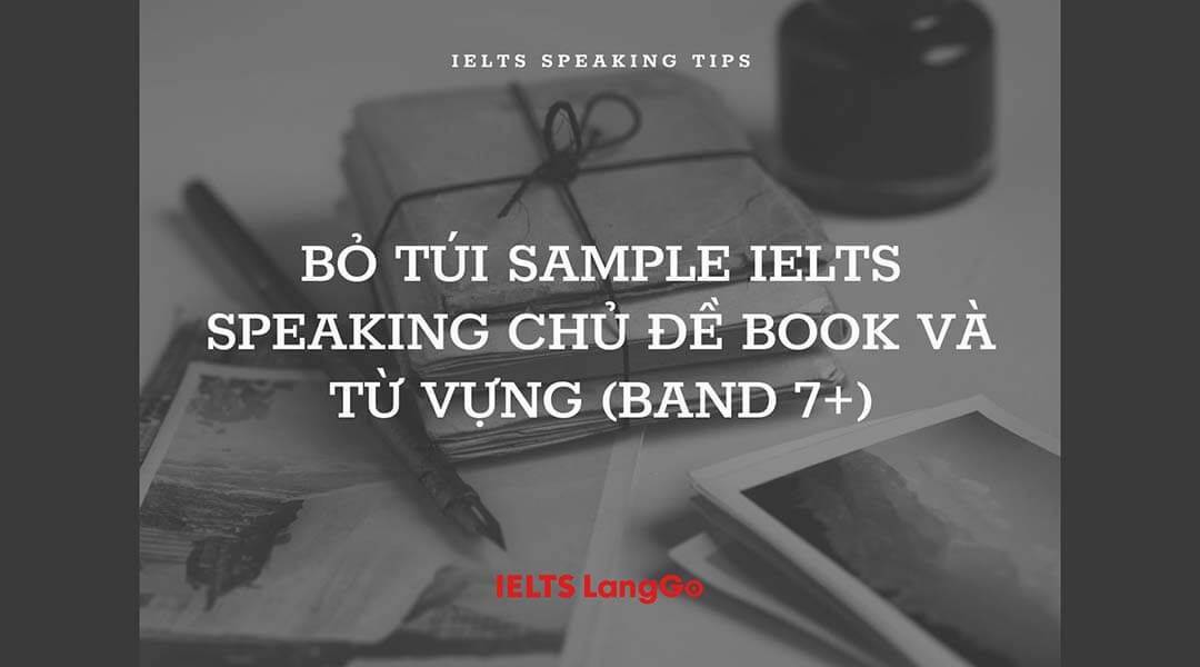 Bỏ túi Sample IELTS Speaking chủ đề Book và từ vựng (Band 7+)
