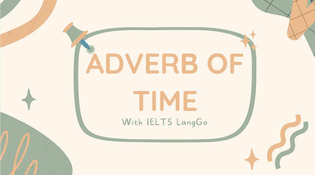 Thành thạo Trạng từ chỉ thời gian (Adverb of time) sau 5 phút