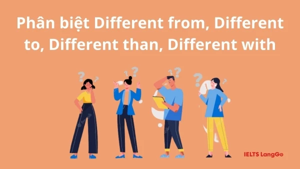 Phân biệt Different from or Different to, Different than, Different with