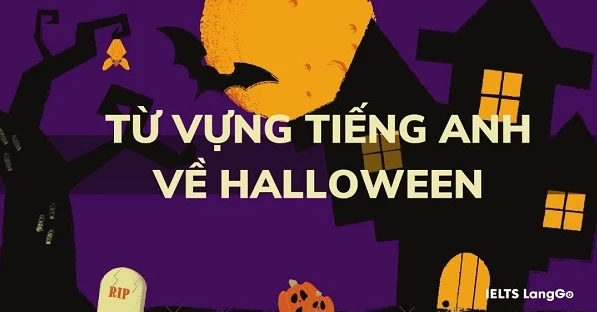 Trọn bộ từ vựng Halloween trong Tiếng Anh đầy đủ nhất