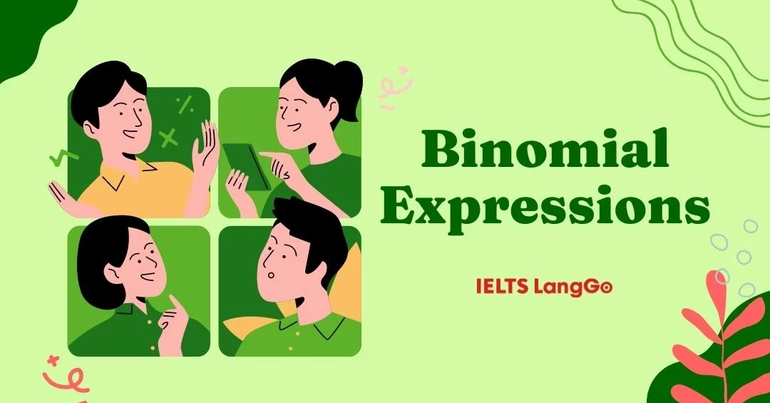 Binomial Expressions là gì? Cách ứng dụng trong Speaking lên trình 7.0+
