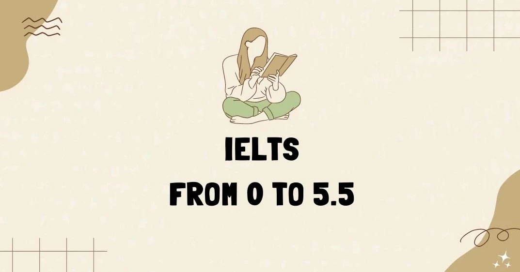 Cách học IELTS từ 0 lên 5.5 hiệu quả nhất cho người mới bắt đầu