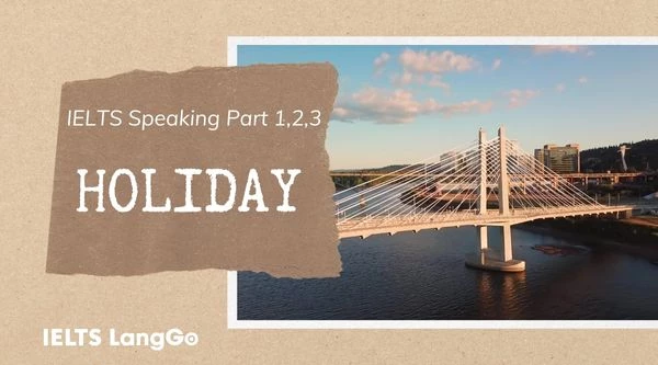 IELTS Speaking Part 1,2,3: Chủ đề HOLIDAY