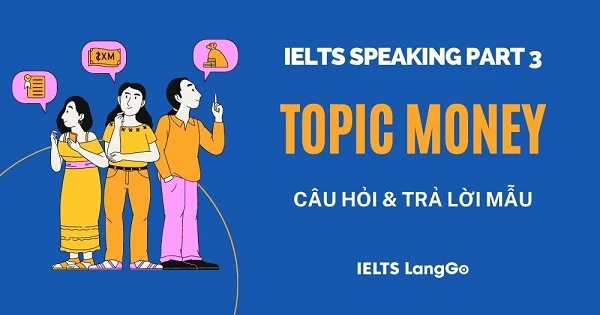 IELTS Speaking Part 3 Topic Money: Câu hỏi và trả lời mẫu