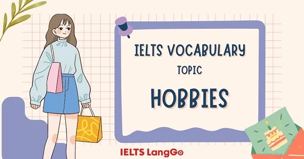 Các từ vựng đáng lưu ý trong topic Hobbies IELTS Speaking Part 1