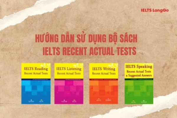 Nâng cao hiệu suất với hướng dẫn sử dụng bộ IELTS Recent Actual Tests