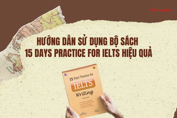Tips sử dụng bộ sách 15 Days Practice for IELTS hiệu quả
