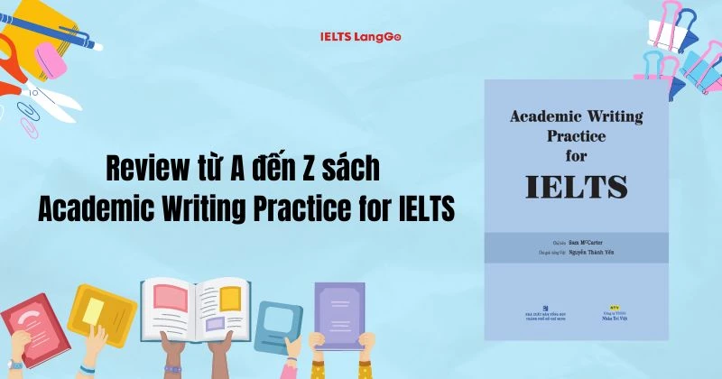 Review sách Academic Writing Practice for IELTS từ A đến Z - Free PDF