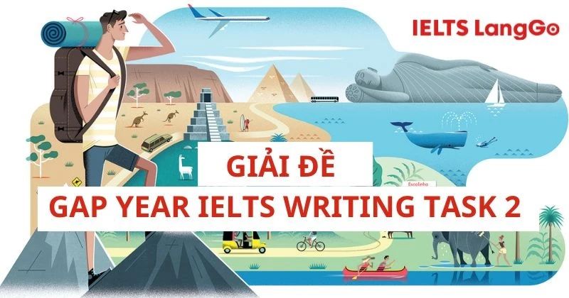 Giải đề Gap Year IELTS Writing Task 2: Bài mẫu và từ vựng ăn điểm