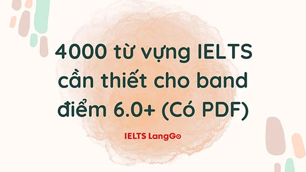 Từ vựng IELTS cho bạn được tổng hợp bởi IELTS LangGo