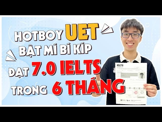 Nam sinh UET bật mí bí kíp 7.0 IELTS trong 6 tháng