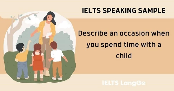Bài mẫu IELTS Speaking Describe a time when you spend time with a child
