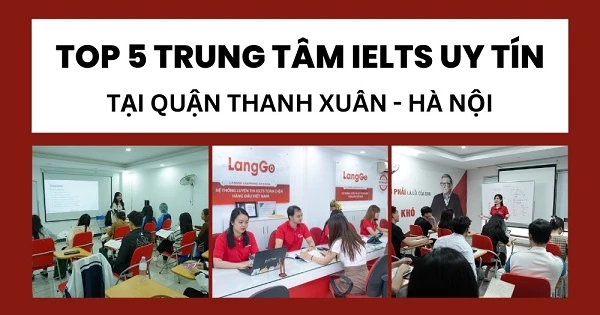 Top 5 trung tâm luyện thi IELTS quận Thanh Xuân chất lượng nhất