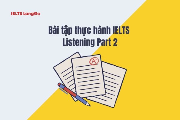 IELTS Listening Part 2 practice test (Nguồn: Cambridge IELTS 15)