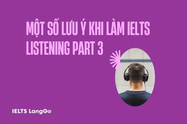 IELTS Listening part 3 tips giúp bạn ẵm trọn 9.0
