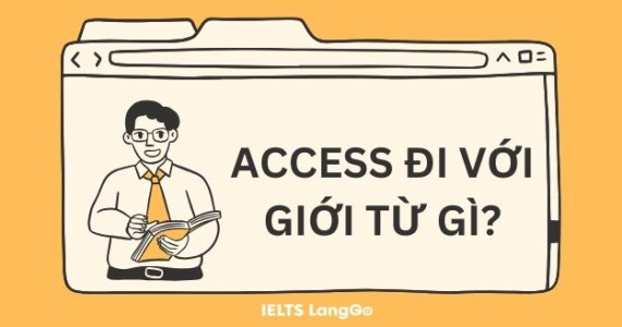 Tìm hiểu Access là gì? Access đi với giới từ gì?