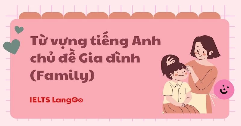 Từ vựng Tiếng Anh chủ đề Gia đình hay nhất kèm ví dụ