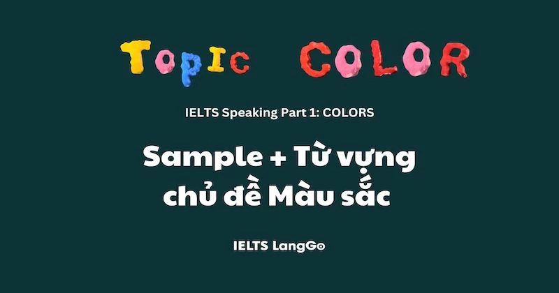 [IELTS Speaking: Color] 6 Sample mẫu và từ vựng chủ đề Màu sắc