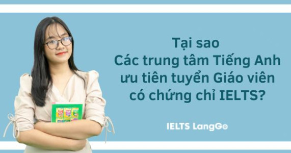 chứng chỉ IELTS được nhiều trung tâm ưu tiên khi tuyển giáo viên Tiếng Anh