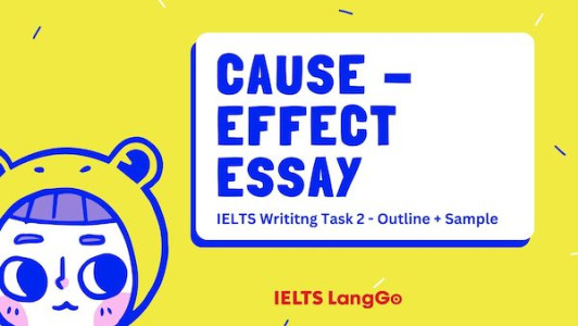Tìm hiểu cách viết bài Cause - Effect Essay IELTS Writing Task 2 cùng IELTS LangGo
