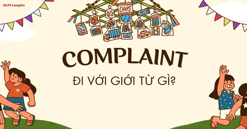 Complaint đi với giới từ gì? Cấu trúc với Complain và Complaint cần nhớ