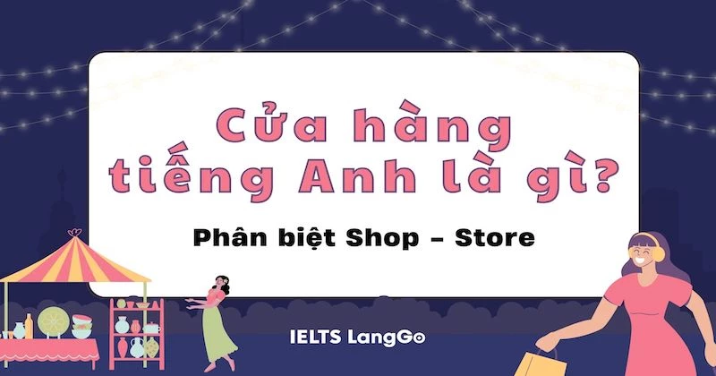 Cửa hàng tiếng Anh – Phân biệt Store và Shop