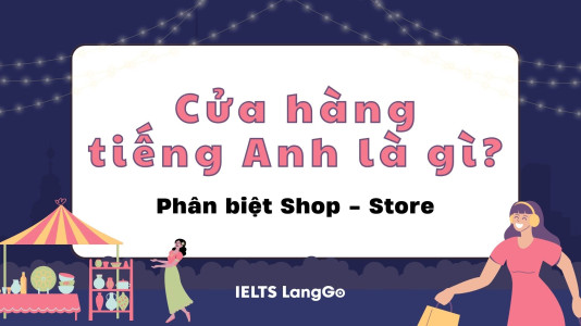 Cửa hàng tiếng Anh là gì? Khám phá từ vựng về cửa hàng cùng IELTS LangGo
