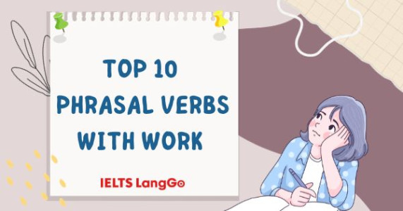 Top 10 phrasal verbs với work thông dụng nhất